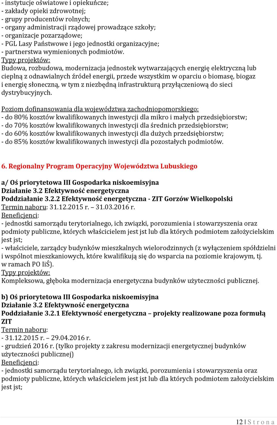 Budowa, rozbudowa, modernizacja jednostek wytwarzających energię elektryczną lub cieplną z odnawialnych źródeł energii, przede wszystkim w oparciu o biomasę, biogaz i energię słoneczną, w tym z