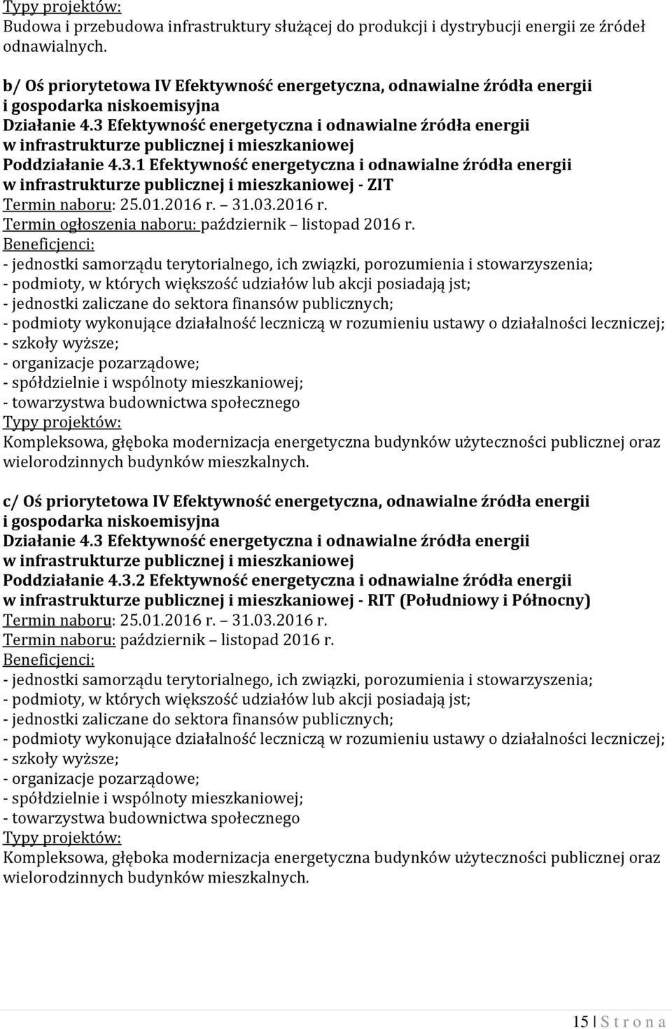 3 Efektywność energetyczna i odnawialne źródła energii w infrastrukturze publicznej i mieszkaniowej Poddziałanie 4.3.1 Efektywność energetyczna i odnawialne źródła energii w infrastrukturze publicznej i mieszkaniowej - ZIT Termin naboru: 25.