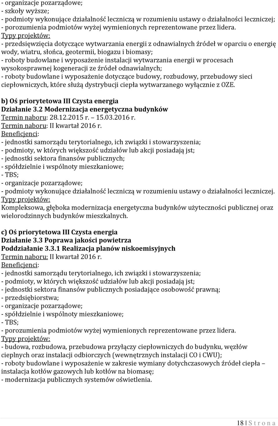 energii w procesach wysokosprawnej kogeneracji ze źródeł odnawialnych; - roboty budowlane i wyposażenie dotyczące budowy, rozbudowy, przebudowy sieci ciepłowniczych, które służą dystrybucji ciepła