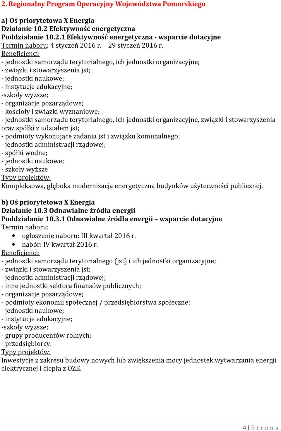 - jednostki samorządu terytorialnego, ich jednostki organizacyjne; - związki i stowarzyszenia jst; - jednostki naukowe; - instytucje edukacyjne; -szkoły wyższe; - kościoły i związki wyznaniowe; -