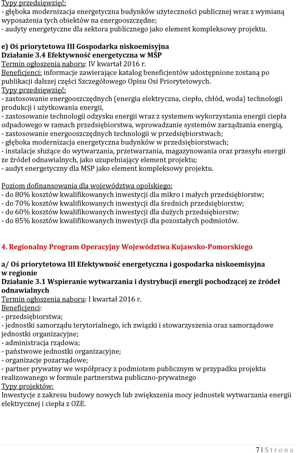 informacje zawierające katalog beneficjentów udostępnione zostaną po publikacji dalszej części Szczegółowego Opisu Osi Priorytetowych.