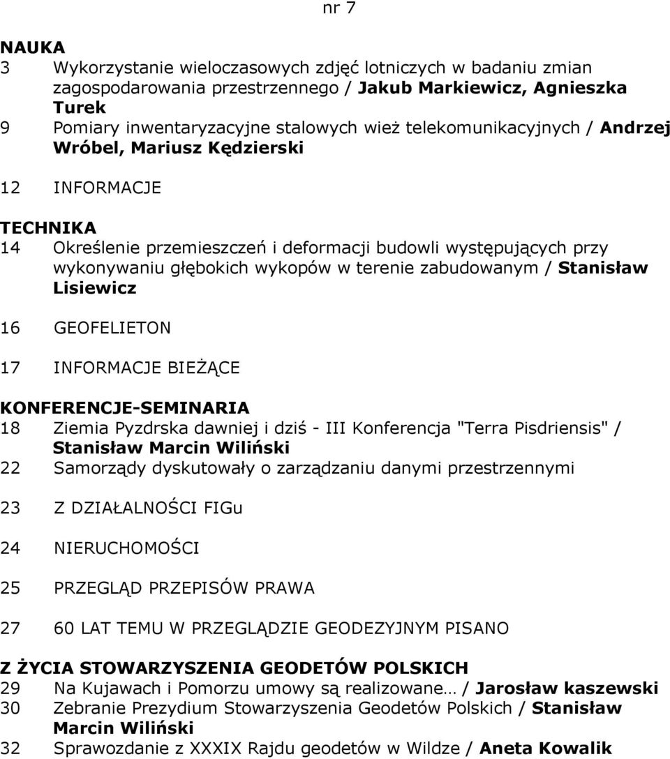 Lisiewicz 16 GEOFELIETON 17 INFORMACJE BIEŻĄCE KONFERENCJE-SEMINARIA 18 Ziemia Pyzdrska dawniej i dziś - III Konferencja "Terra Pisdriensis" / Stanisław Marcin Wiliński 22 Samorządy dyskutowały o