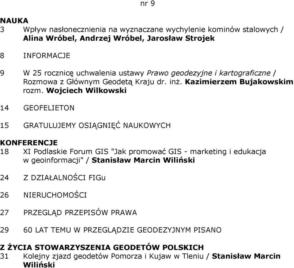 Wojciech Wilkowski 14 GEOFELIETON 15 GRATULUJEMY OSIĄGNIĘĆ NAUKOWYCH KONFERENCJE 18 XI Podlaskie Forum GIS "Jak promować GIS - marketing i edukacja w geoinformacji"