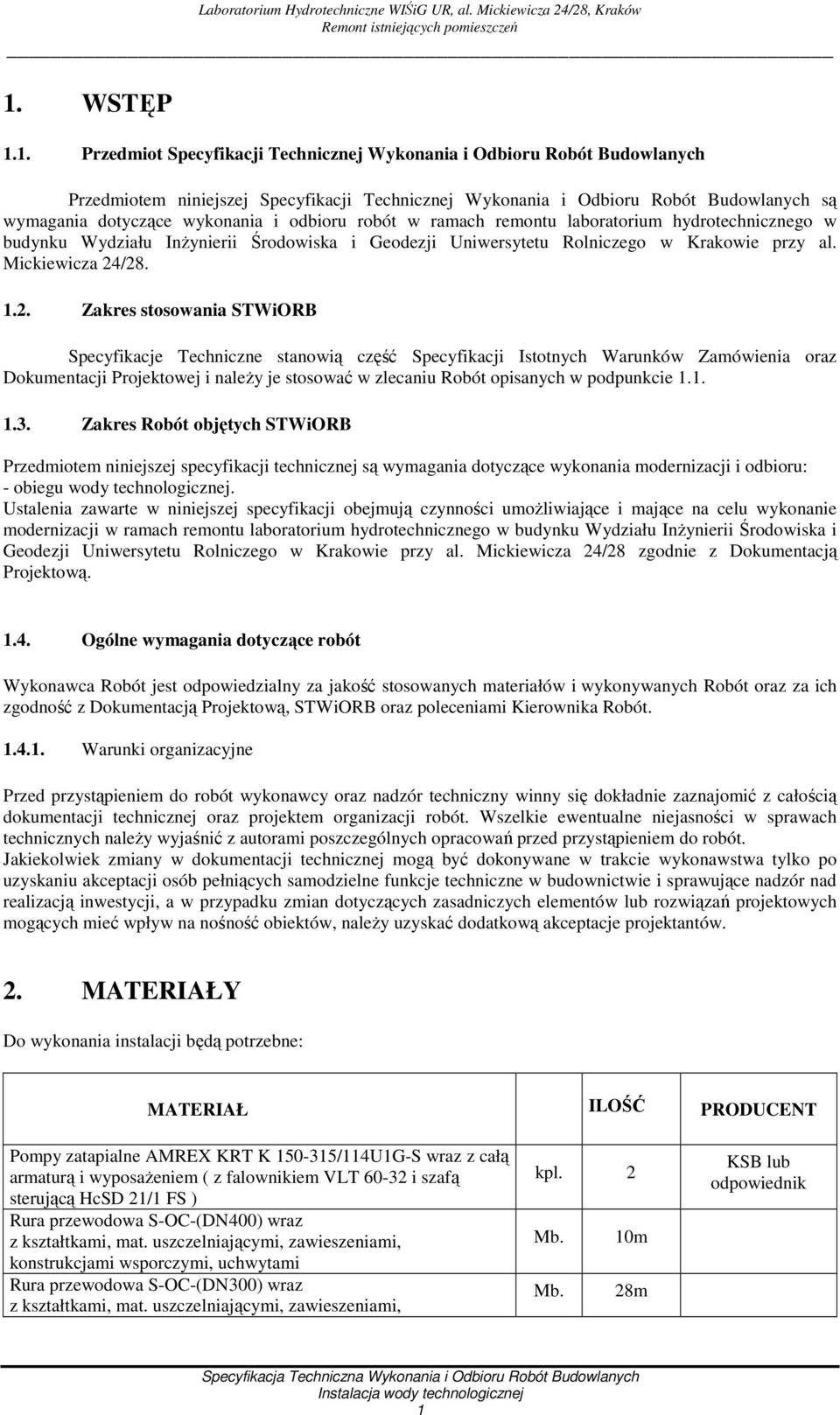 /28. 1.2. Zakres stosowania STWiORB Specyfikacje Techniczne stanowią część Specyfikacji Istotnych Warunków Zamówienia oraz Dokumentacji Projektowej i należy je stosować w zlecaniu Robót opisanych w