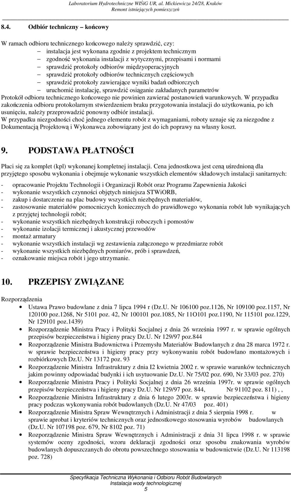 instalację, sprawdzić osiąganie zakładanych parametrów Protokół odbioru technicznego końcowego nie powinien zawierać postanowień warunkowych.