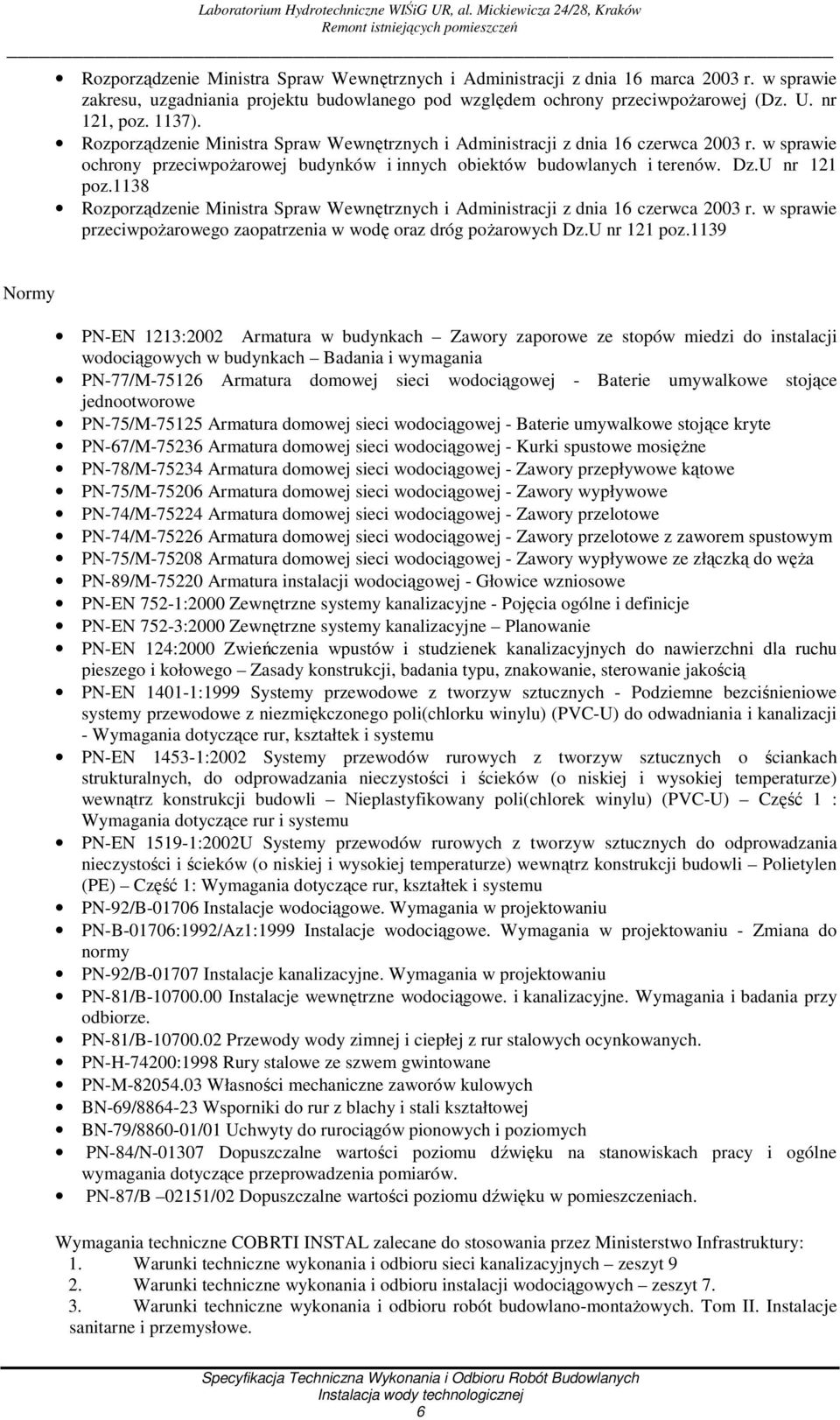 1138 Rozporządzenie Ministra Spraw Wewnętrznych i Administracji z dnia 16 czerwca 2003 r. w sprawie przeciwpożarowego zaopatrzenia w wodę oraz dróg pożarowych Dz.U nr 121 poz.