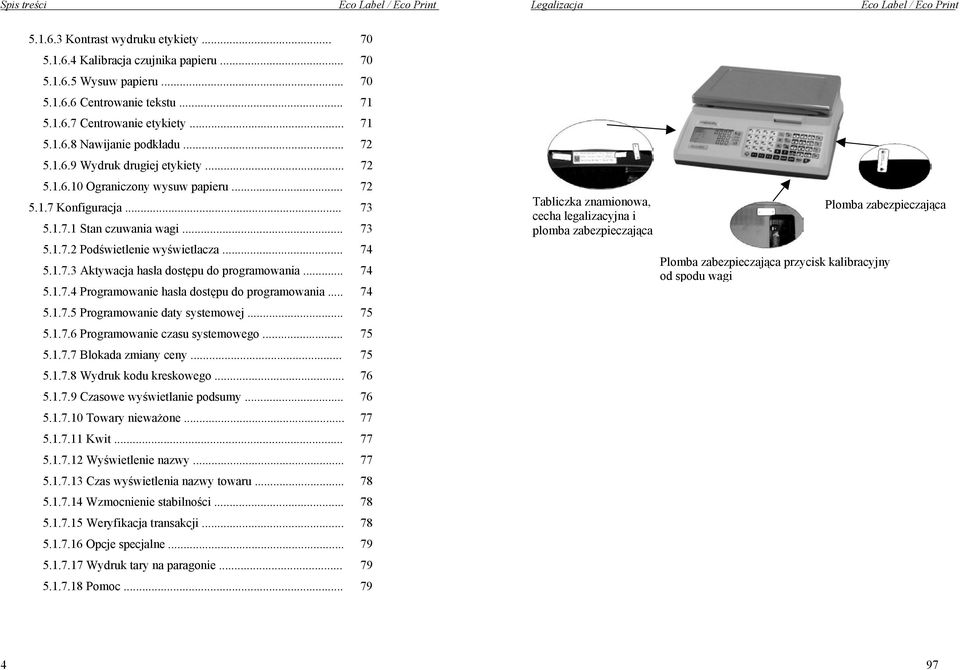 .. 73 5.1.7.2 Podświetlenie wyświetlacza... 74 5.1.7.3 Aktywacja hasła dostępu do programowania... 74 5.1.7.4 Programowanie hasła dostępu do programowania... 74 5.1.7.5 Programowanie daty systemowej.