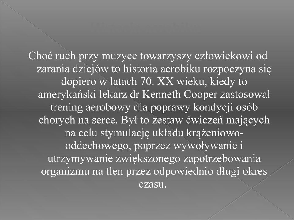 XX wieku, kiedy to amerykański lekarz dr Kenneth Cooper zastosował trening aerobowy dla poprawy kondycji osób