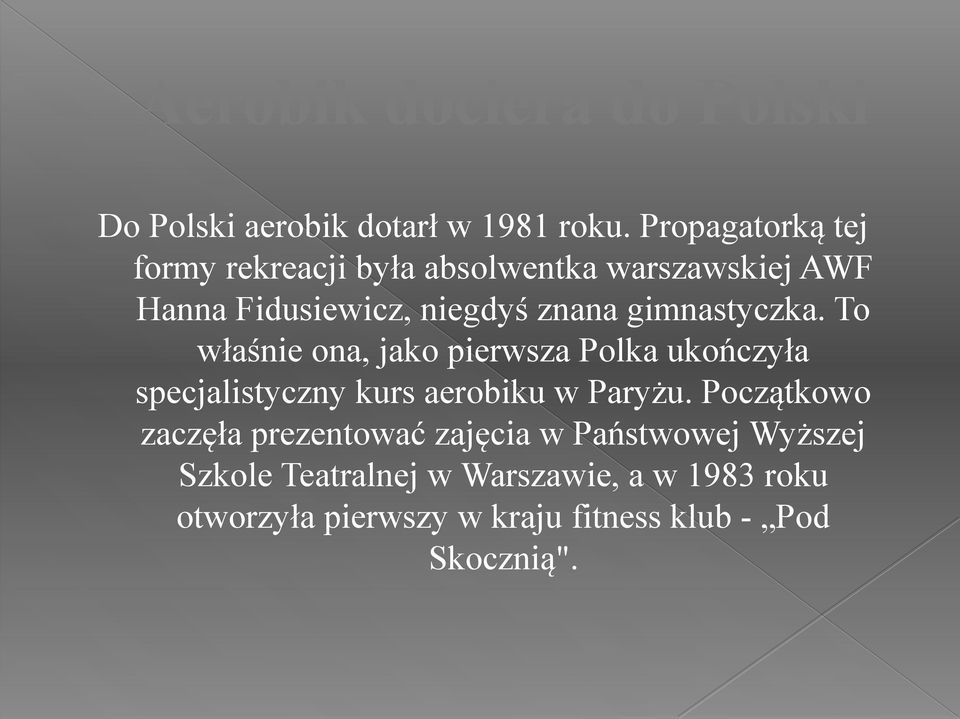 gimnastyczka. To właśnie ona, jako pierwsza Polka ukończyła specjalistyczny kurs aerobiku w Paryżu.