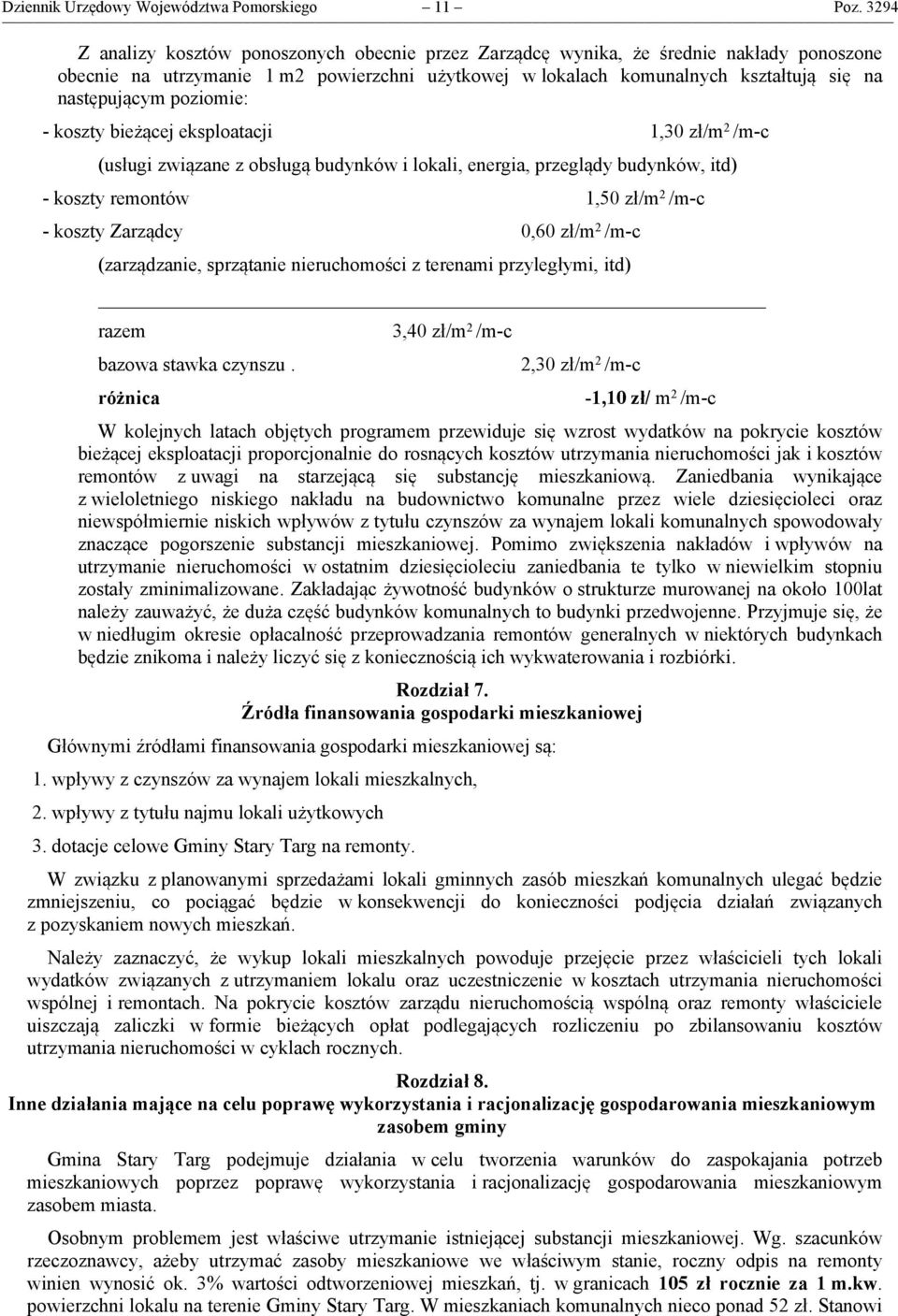 poziomie: - koszty bieżącej eksploatacji 1,30 zł/m 2 /m-c (usługi związane z obsługą budynków i lokali, energia, przeglądy budynków, itd) - koszty remontów 1,50 zł/m 2 /m-c - koszty Zarządcy 0,60