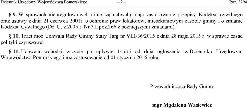 o ochronie praw lokatorów, mieszkaniowym zasobie gminy i o zmianie Kodeksu Cywilnego (Dz. U. z 2005 r. Nr 31, poz.266 z późniejszymi zmianami). 10.