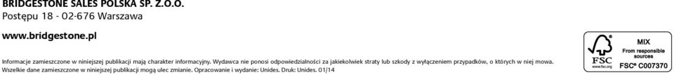 Wydawca nie ponosi odpowiedzialności za jakiekolwiek straty lub szkody z wyłączeniem przypadków, o