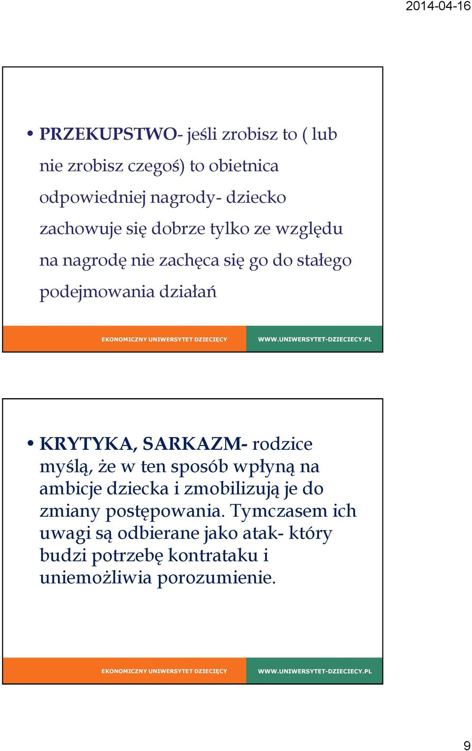 KRYTYKA, SARKAZM- rodzice myślą, że w ten sposób wpłyną na ambicje dziecka i zmobilizują je do zmiany