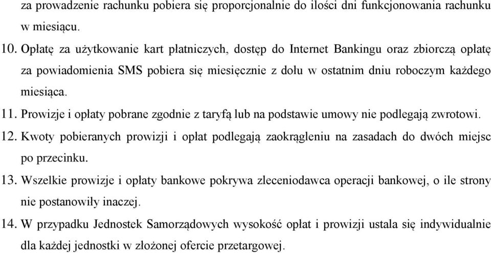 Prowizje i opłaty pobrane zgodnie z taryfą lub na podstawie umowy nie podlegają zwrotowi. 12.