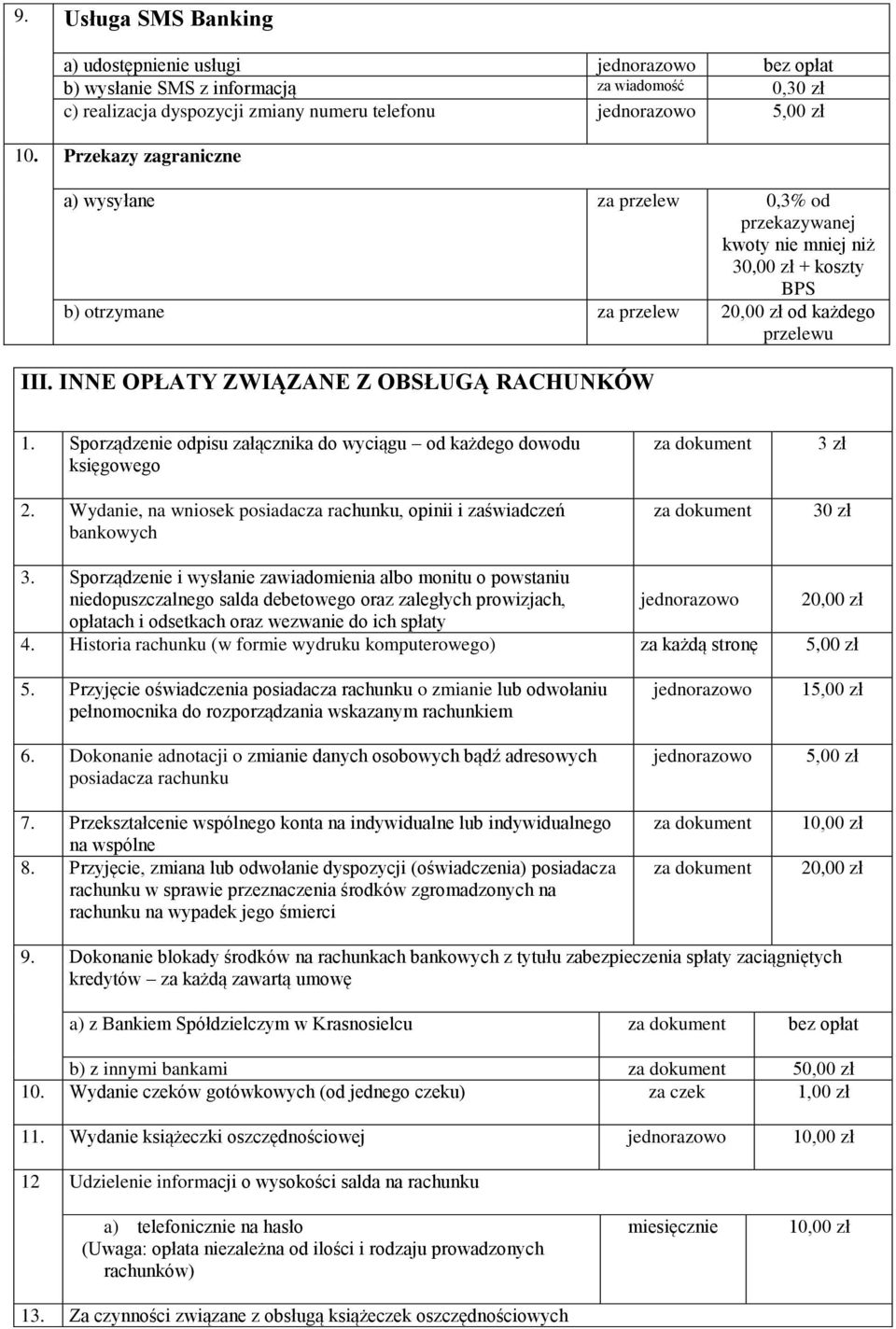 INNE OPŁATY ZWIĄZANE Z OBSŁUGĄ RACHUNKÓW 1. Sporządzenie odpisu załącznika do wyciągu od każdego dowodu księgowego 2.