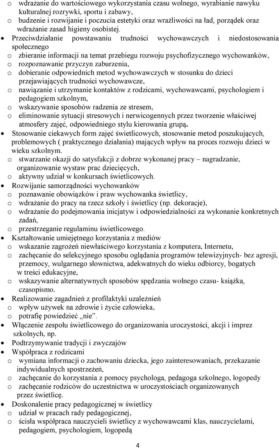 Przeciwdziałanie powstawaniu trudności wychowawczych i niedostosowania społecznego o zbieranie informacji na temat przebiegu rozwoju psychofizycznego wychowanków, o rozpoznawanie przyczyn zaburzenia,