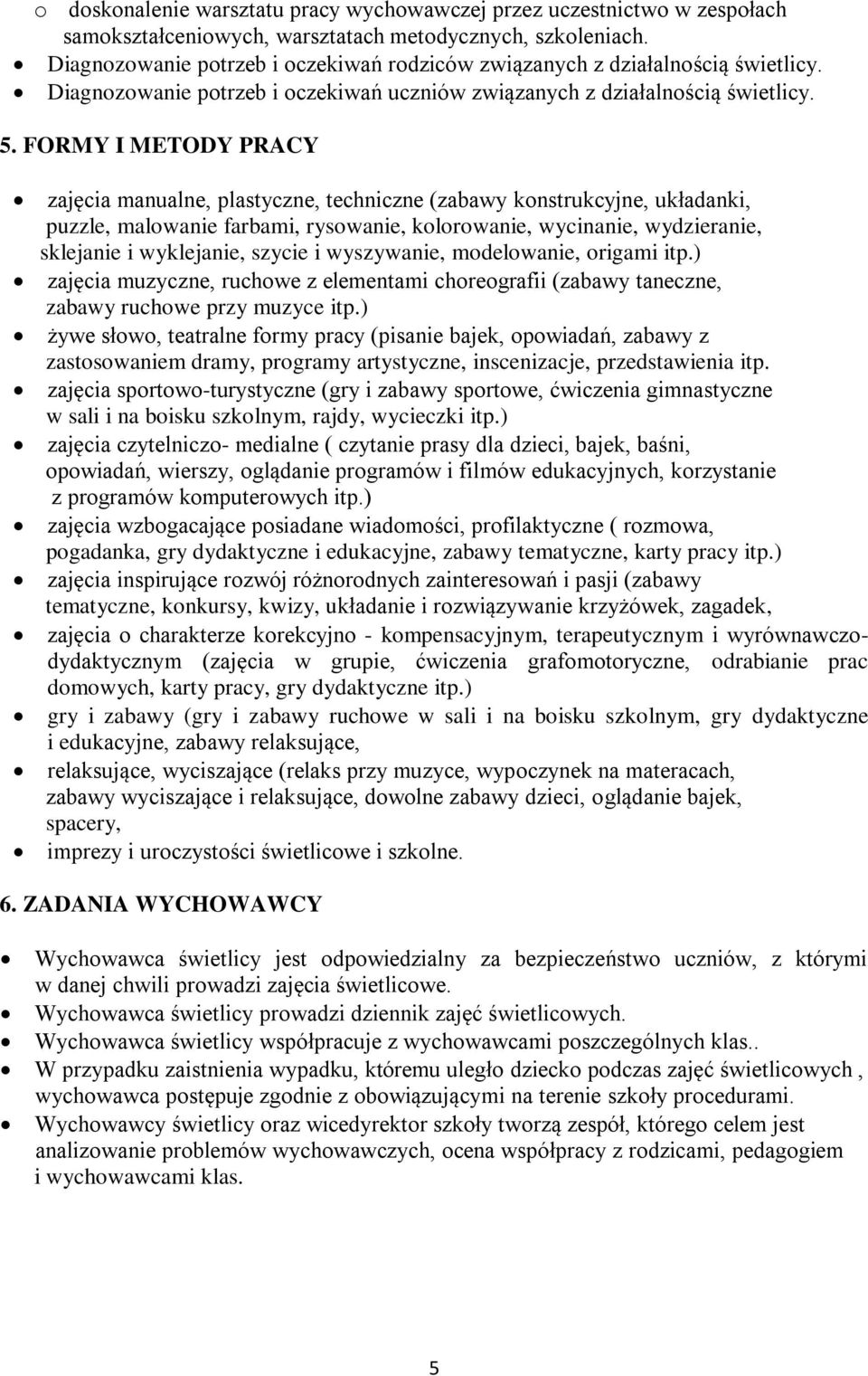 FORMY I METODY PRACY zajęcia manualne, plastyczne, techniczne (zabawy konstrukcyjne, układanki, puzzle, malowanie farbami, rysowanie, kolorowanie, wycinanie, wydzieranie, sklejanie i wyklejanie,