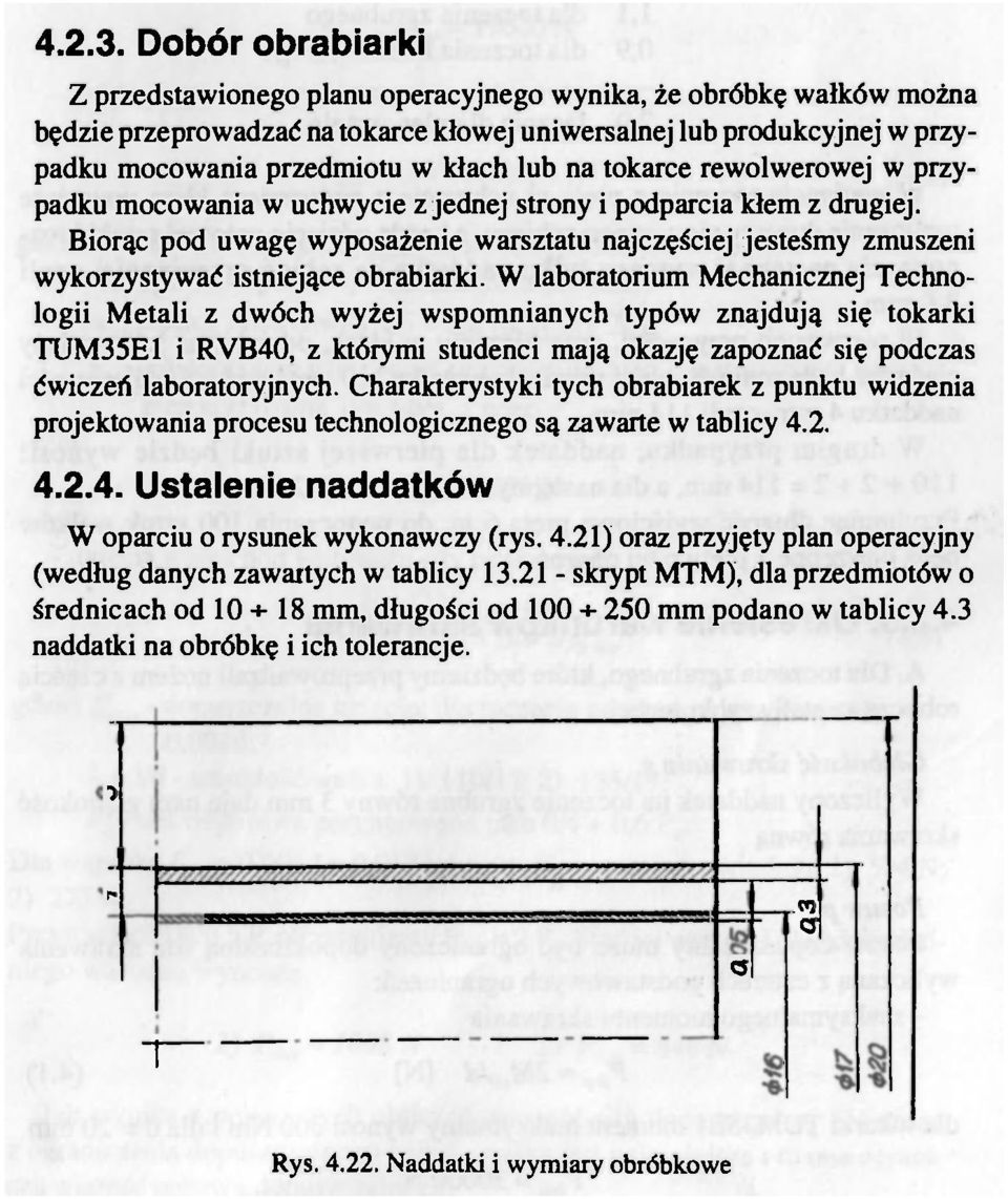 rewlwerwej w przypadku mcwania w uchwycie z jednej strny i pdparcia kłem z drugiej. Birąc pd uwagę wypsażenie warsztatu najczęściej jesteśmy zmuszeni wykrzystywać istniejące brabiarki.