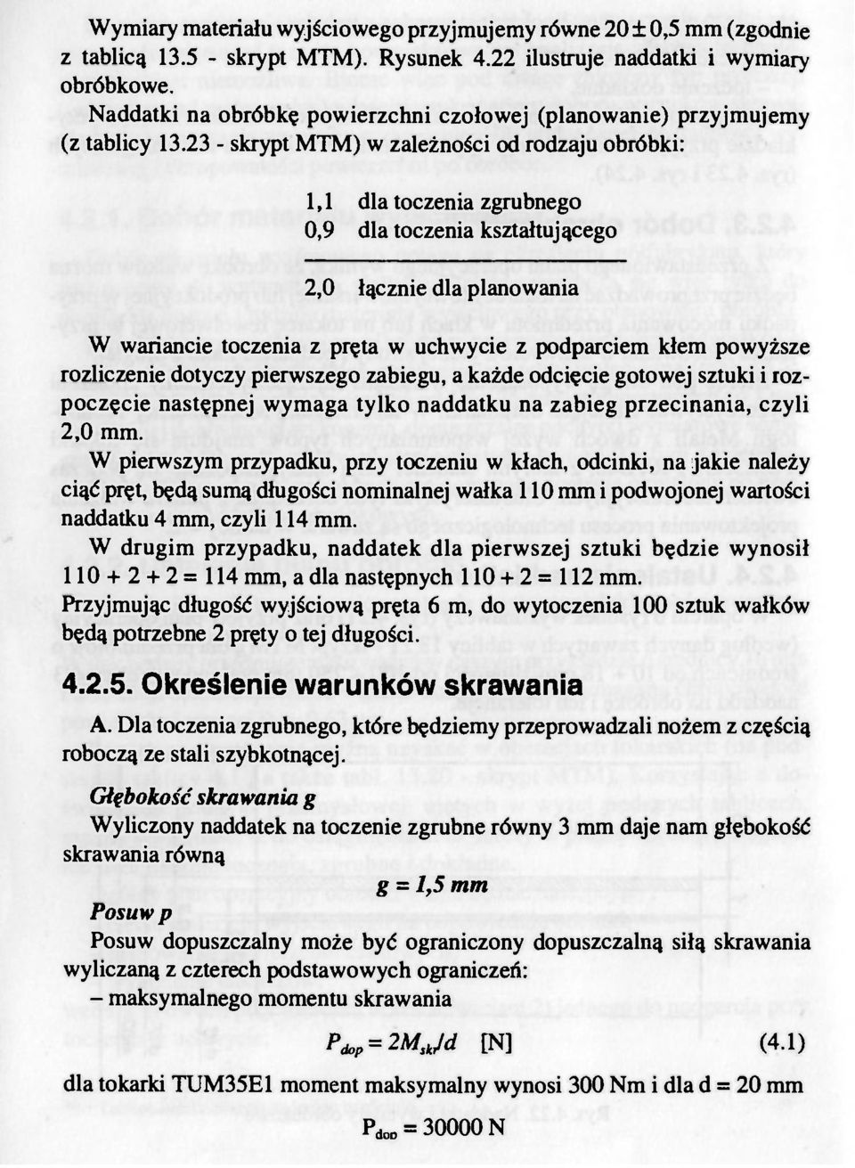 23 - skrypt MTM) w zależnści d rdzaju bróbki: 1,1 dla tczenia zgrubneg 0,9 dla tczenia kształtująceg 2,0 łącznie dla planwania W wariancie tczenia z pręta w uchwycie z pdparciem kłem pwyższe