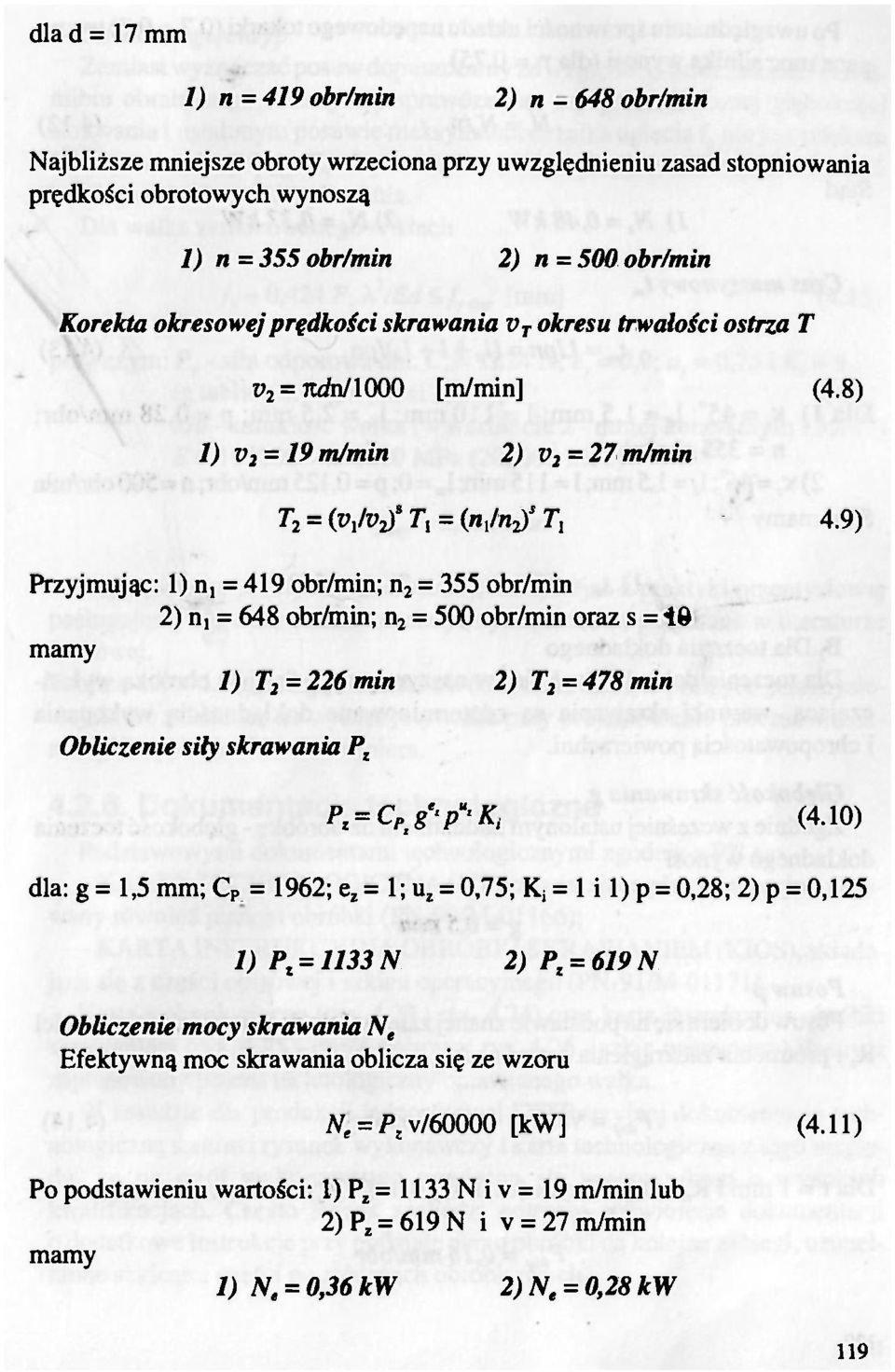 9) Przyjmując: 1) n, = 419 br/min; n 2 = 355 br/min 2) n, = 648 br/min; n 2 = 500 br/min raz s = 48 mamy 1) T 2 = 226 min 2) T 2 = 478min Obliczenie sity skrawania P z P z = C Pi g'-p u 'K i (4.