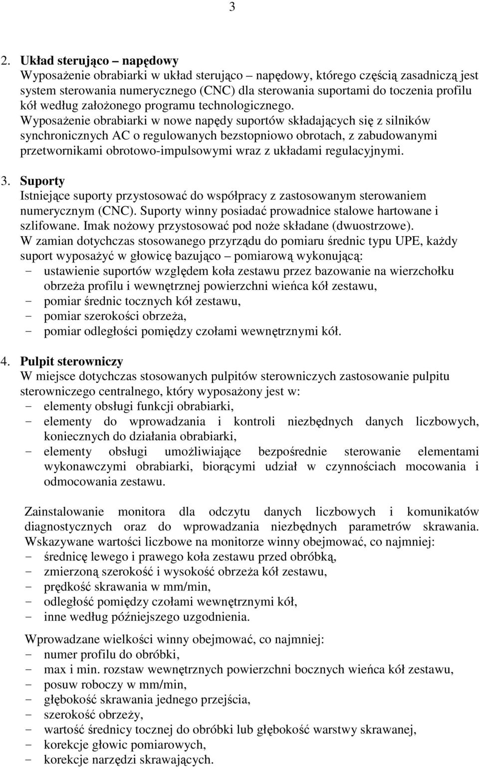 WyposaŜenie obrabiarki w nowe napędy suportów składających się z silników synchronicznych AC o regulowanych bezstopniowo obrotach, z zabudowanymi przetwornikami obrotowo-impulsowymi wraz z układami