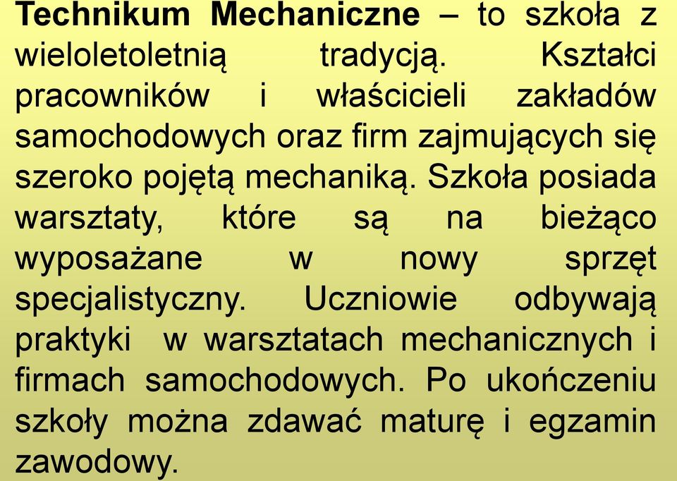 mechaniką. Szkoła posiada warsztaty, które są na bieżąco wyposażane w nowy sprzęt specjalistyczny.