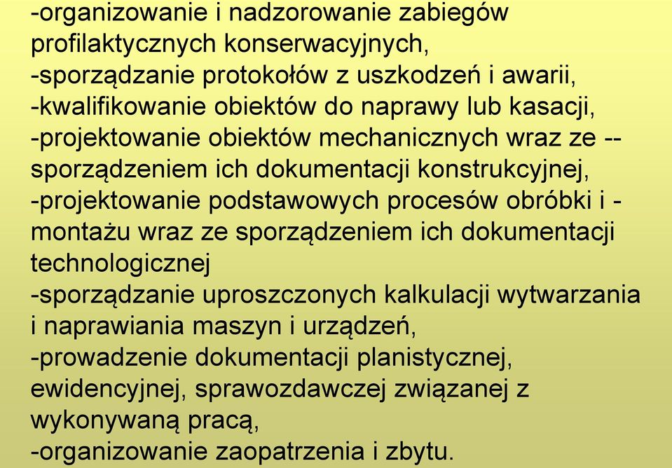 procesów obróbki i - montażu wraz ze sporządzeniem ich dokumentacji technologicznej -sporządzanie uproszczonych kalkulacji wytwarzania i naprawiania