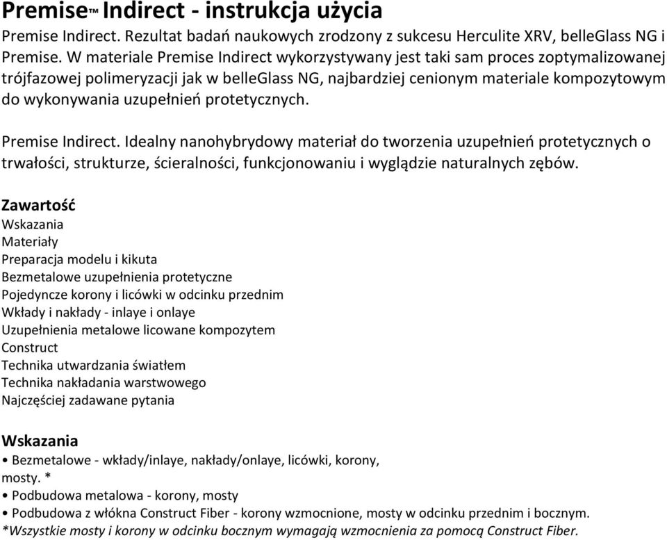 protetycznych. Premise Indirect. Idealny nanohybrydowy materiał do tworzenia uzupełnieo protetycznych o trwałości, strukturze, ścieralności, funkcjonowaniu i wyglądzie naturalnych zębów.