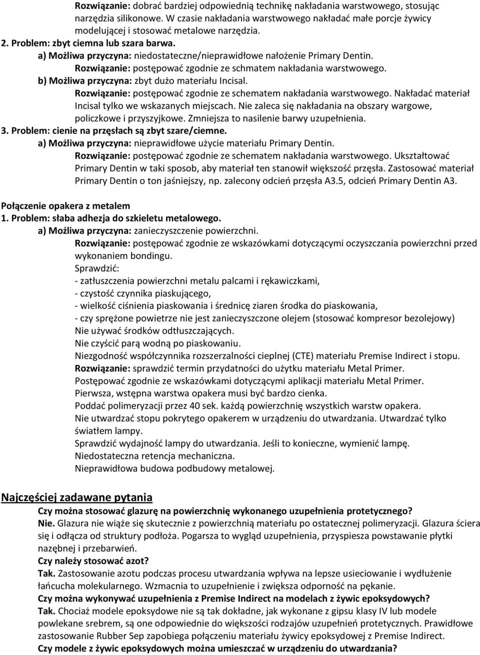 a) Możliwa przyczyna: niedostateczne/nieprawidłowe nałożenie Primary Dentin. Rozwiązanie: postępowad zgodnie ze schmatem nakładania warstwowego. b) Możliwa przyczyna: zbyt dużo materiału Incisal.