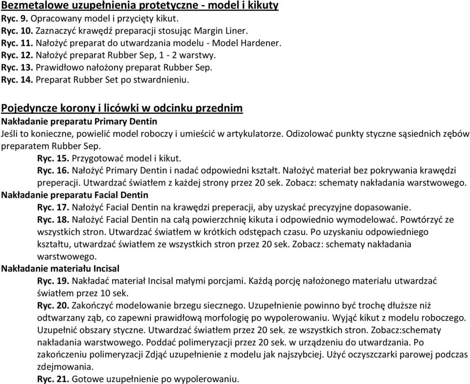 Preparat Rubber Set po stwardnieniu. Pojedyncze korony i licówki w odcinku przednim Nakładanie preparatu Primary Dentin Jeśli to konieczne, powielid model roboczy i umieścid w artykulatorze.