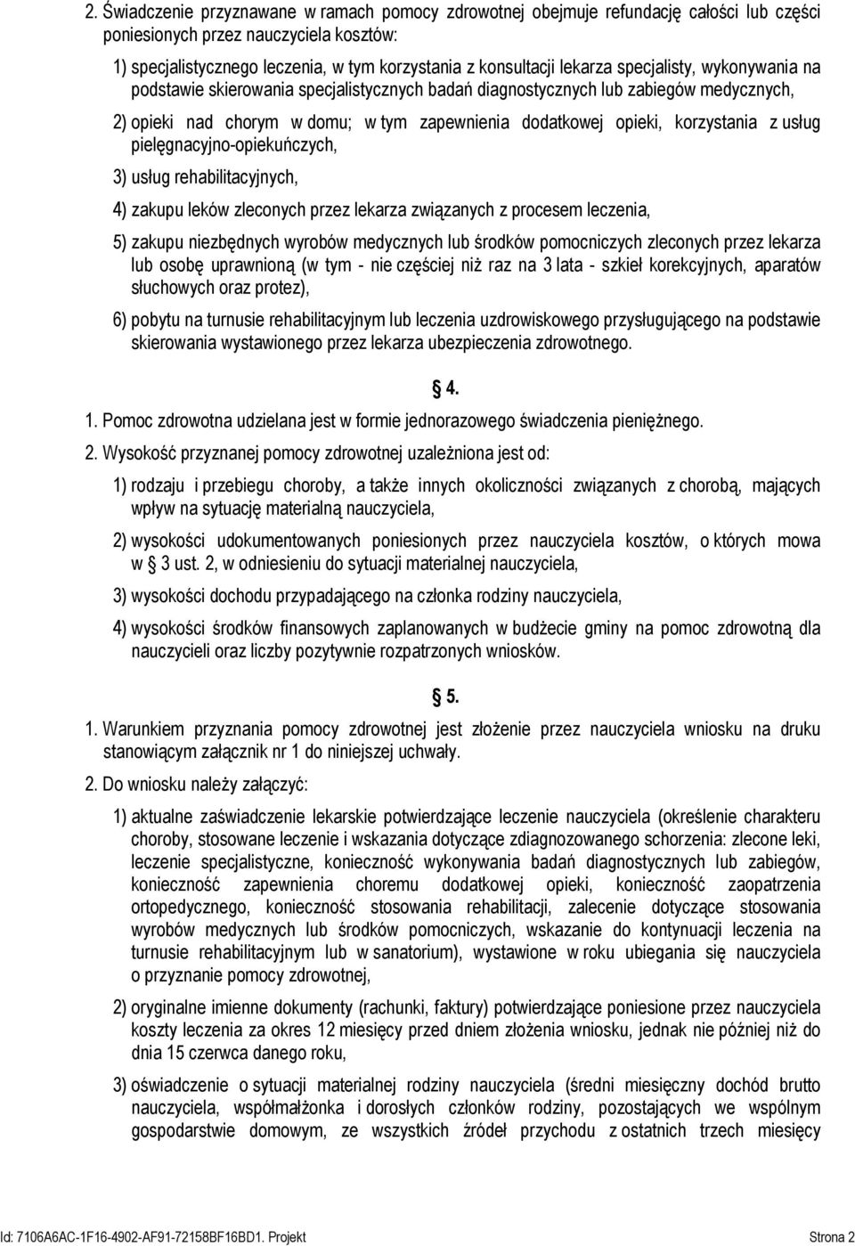 korzystania z usług pielęgnacyjno-opiekuńczych, 3) usług rehabilitacyjnych, 4) zakupu leków zleconych przez lekarza związanych z procesem leczenia, 5) zakupu niezbędnych wyrobów medycznych lub