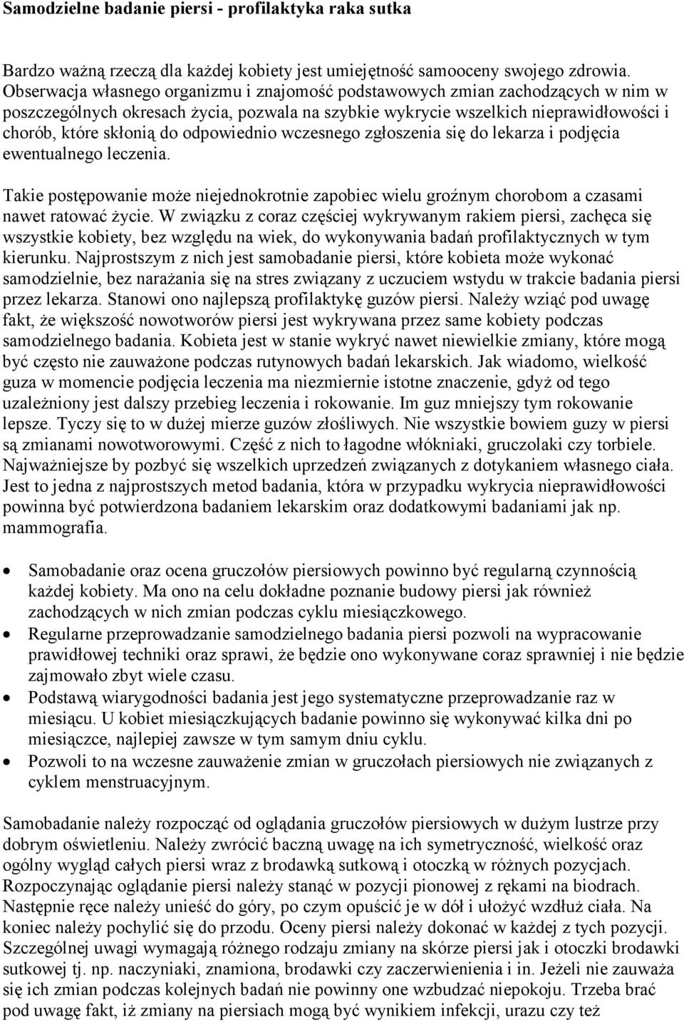 odpowiednio wczesnego zgłoszenia się do lekarza i podjęcia ewentualnego leczenia. Takie postępowanie moŝe niejednokrotnie zapobiec wielu groźnym chorobom a czasami nawet ratować Ŝycie.