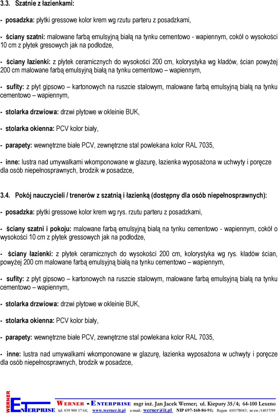 wapiennym, - sufity: z płyt gipsowo kartonowych na ruszcie stalowym, malowane farbą emulsyjną białą na tynku cementowo wapiennym, - stolarka drzwiowa: drzwi płytowe w okleinie BUK, - stolarka