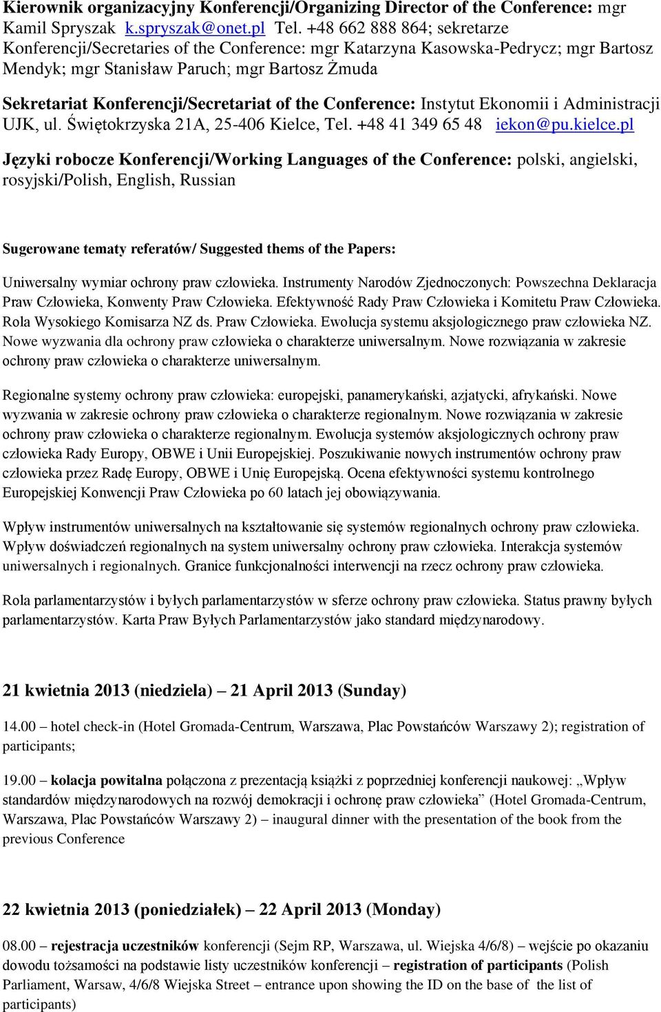 of the Conference: Instytut Ekonomii i Administracji UJK, ul. Świętokrzyska 21A, 25-406 Kielce, Tel. +48 41 349 65 48 iekon@pu.kielce.