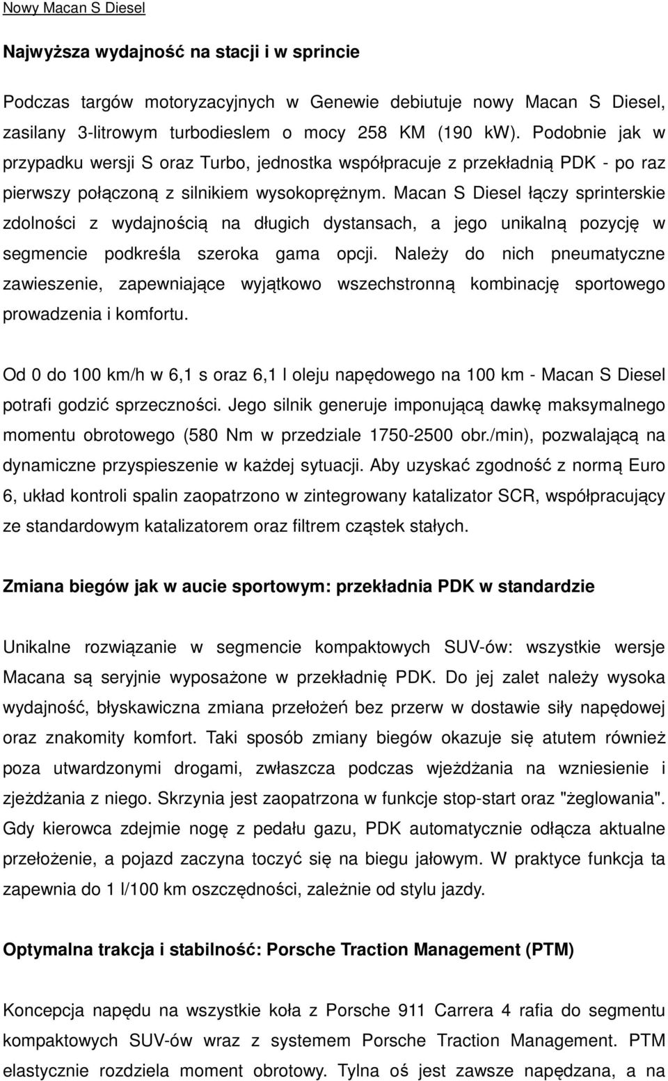 Macan S Diesel łączy sprinterskie zdolności z wydajnością na długich dystansach, a jego unikalną pozycję w segmencie podkreśla szeroka gama opcji.