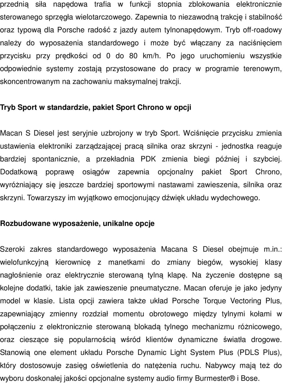 Tryb off-roadowy należy do wyposażenia standardowego i może być włączany za naciśnięciem przycisku przy prędkości od 0 do 80 km/h.