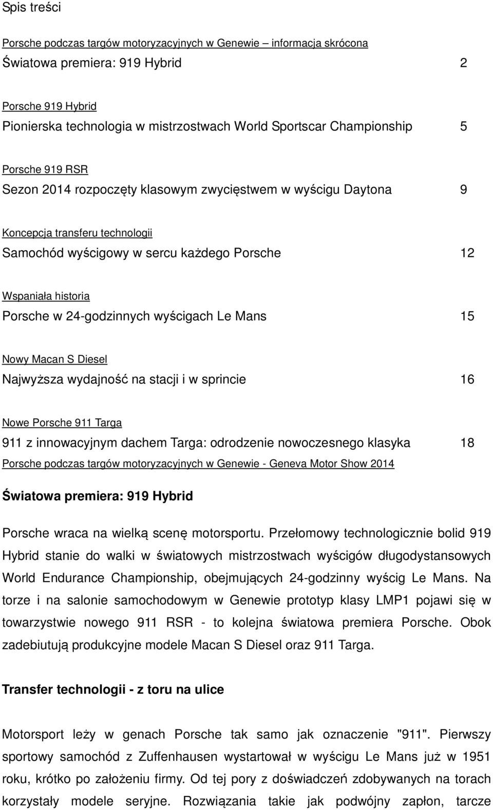 24-godzinnych wyścigach Le Mans 15 Nowy Macan S Diesel Najwyższa wydajność na stacji i w sprincie 16 Nowe Porsche 911 Targa 911 z innowacyjnym dachem Targa: odrodzenie nowoczesnego klasyka 18 Porsche