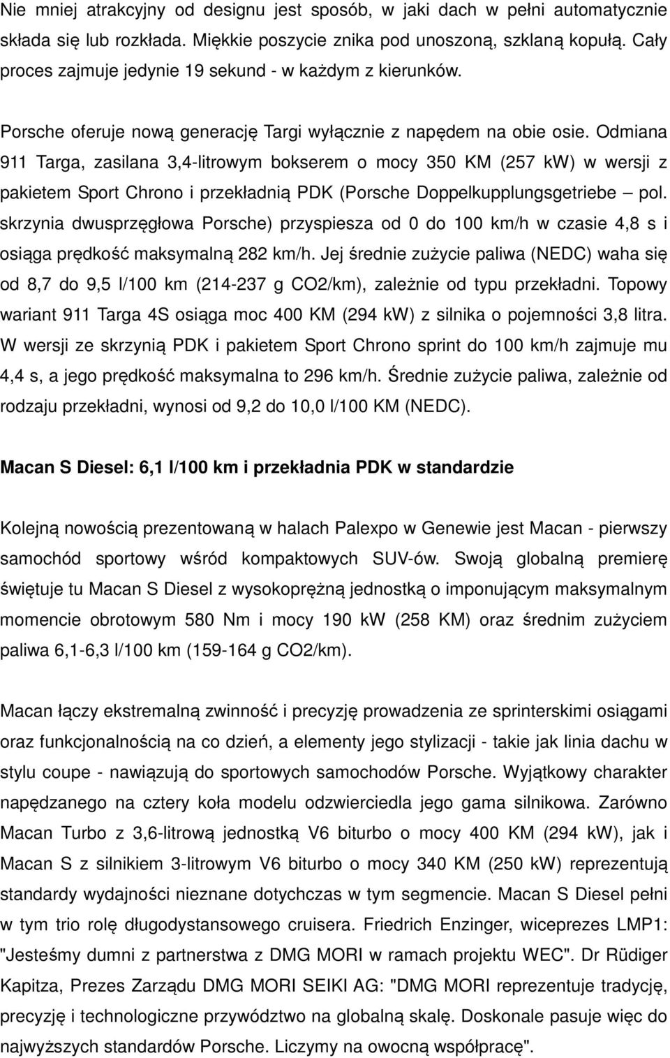 Odmiana 911 Targa, zasilana 3,4-litrowym bokserem o mocy 350 KM (257 kw) w wersji z pakietem Sport Chrono i przekładnią PDK (Porsche Doppelkupplungsgetriebe pol.