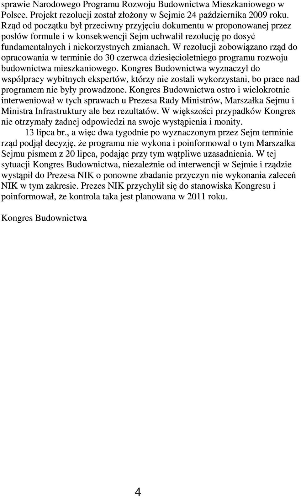 W rezolucji zobowiązano rząd do opracowania w terminie do 30 czerwca dziesięcioletniego programu rozwoju budownictwa mieszkaniowego.