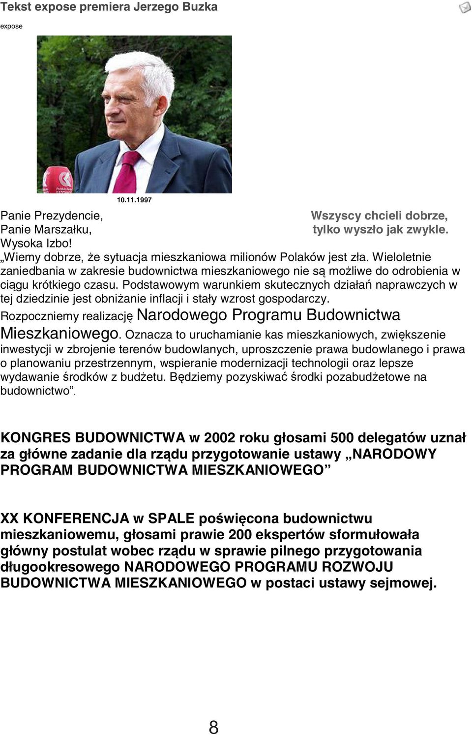 Podstawowym warunkiem skutecznych działań naprawczych w tej dziedzinie jest obniżanie inflacji i stały wzrost gospodarczy. Rozpoczniemy realizację Narodowego Programu Budownictwa Mieszkaniowego.