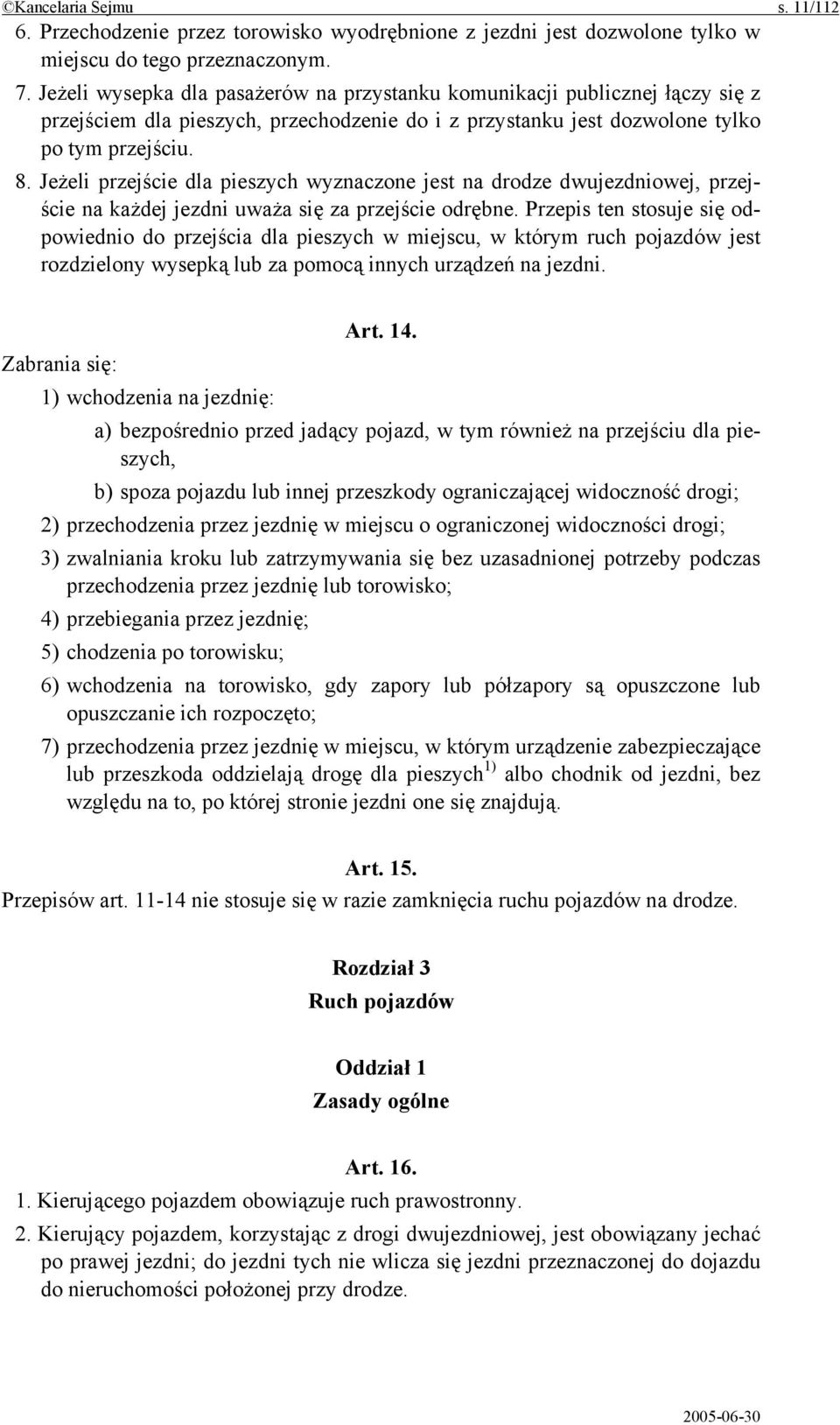 Jeżeli przejście dla pieszych wyznaczone jest na drodze dwujezdniowej, przejście na każdej jezdni uważa się za przejście odrębne.