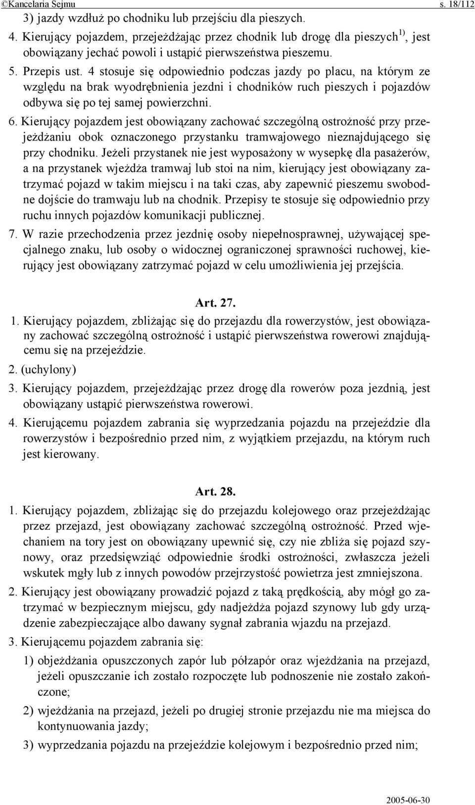 4 stosuje się odpowiednio podczas jazdy po placu, na którym ze względu na brak wyodrębnienia jezdni i chodników ruch pieszych i pojazdów odbywa się po tej samej powierzchni. 6.