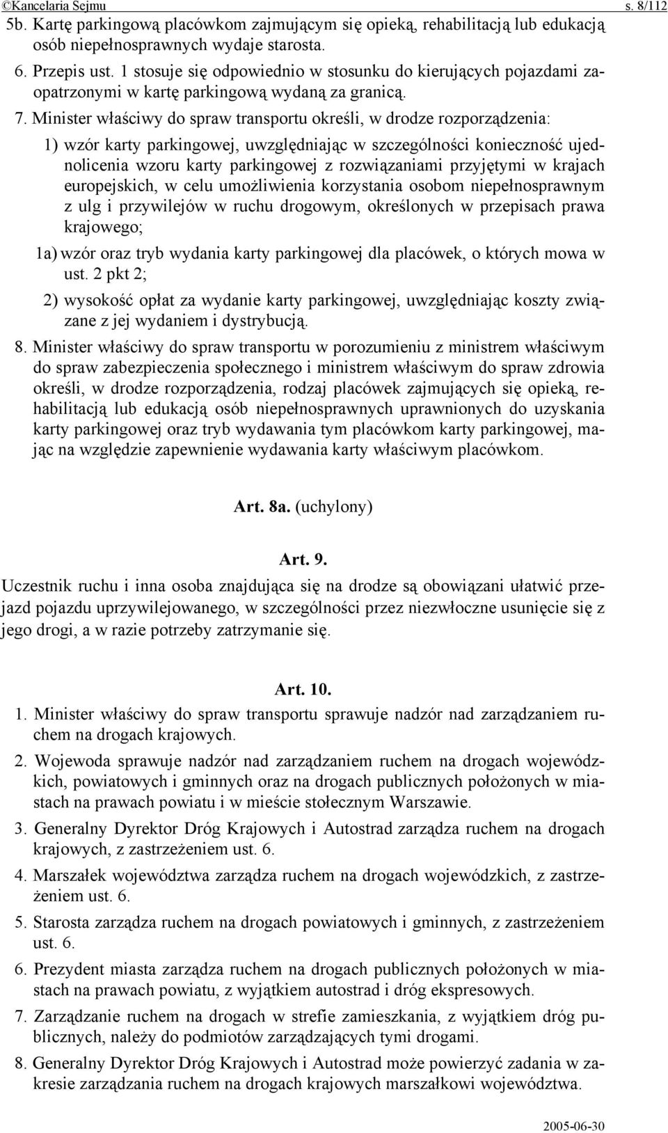 Minister właściwy do spraw transportu określi, w drodze rozporządzenia: 1) wzór karty parkingowej, uwzględniając w szczególności konieczność ujednolicenia wzoru karty parkingowej z rozwiązaniami