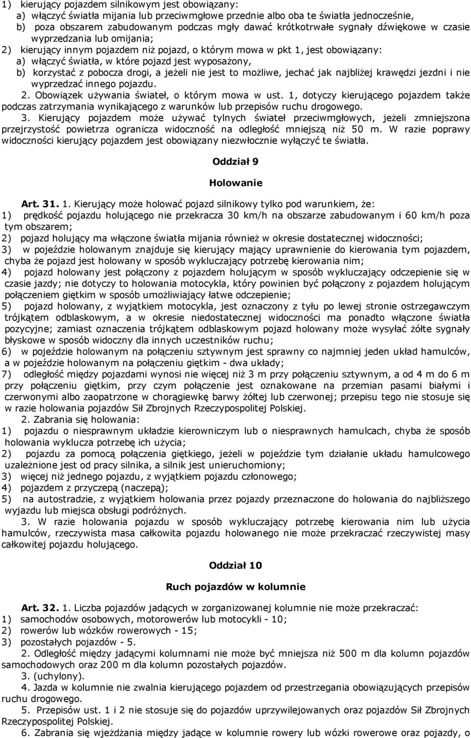 z pobocza drogi, a jeżeli nie jest to możliwe, jechać jak najbliżej krawędzi jezdni i nie wyprzedzać innego pojazdu. 2. Obowiązek używania świateł, o którym mowa w ust.