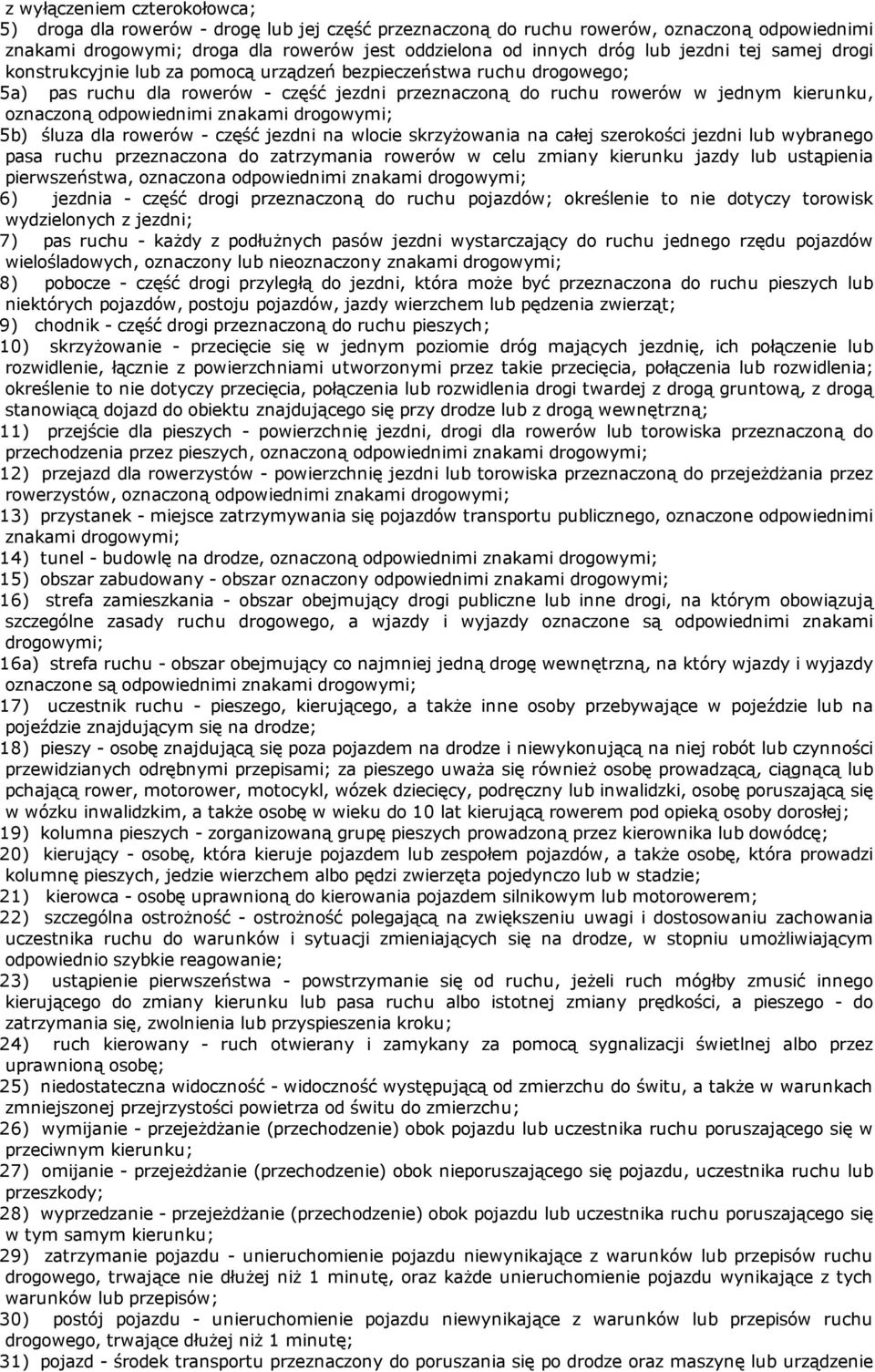 odpowiednimi znakami drogowymi; 5b) śluza dla rowerów część jezdni na wlocie skrzyżowania na całej szerokości jezdni lub wybranego pasa ruchu przeznaczona do zatrzymania rowerów w celu zmiany