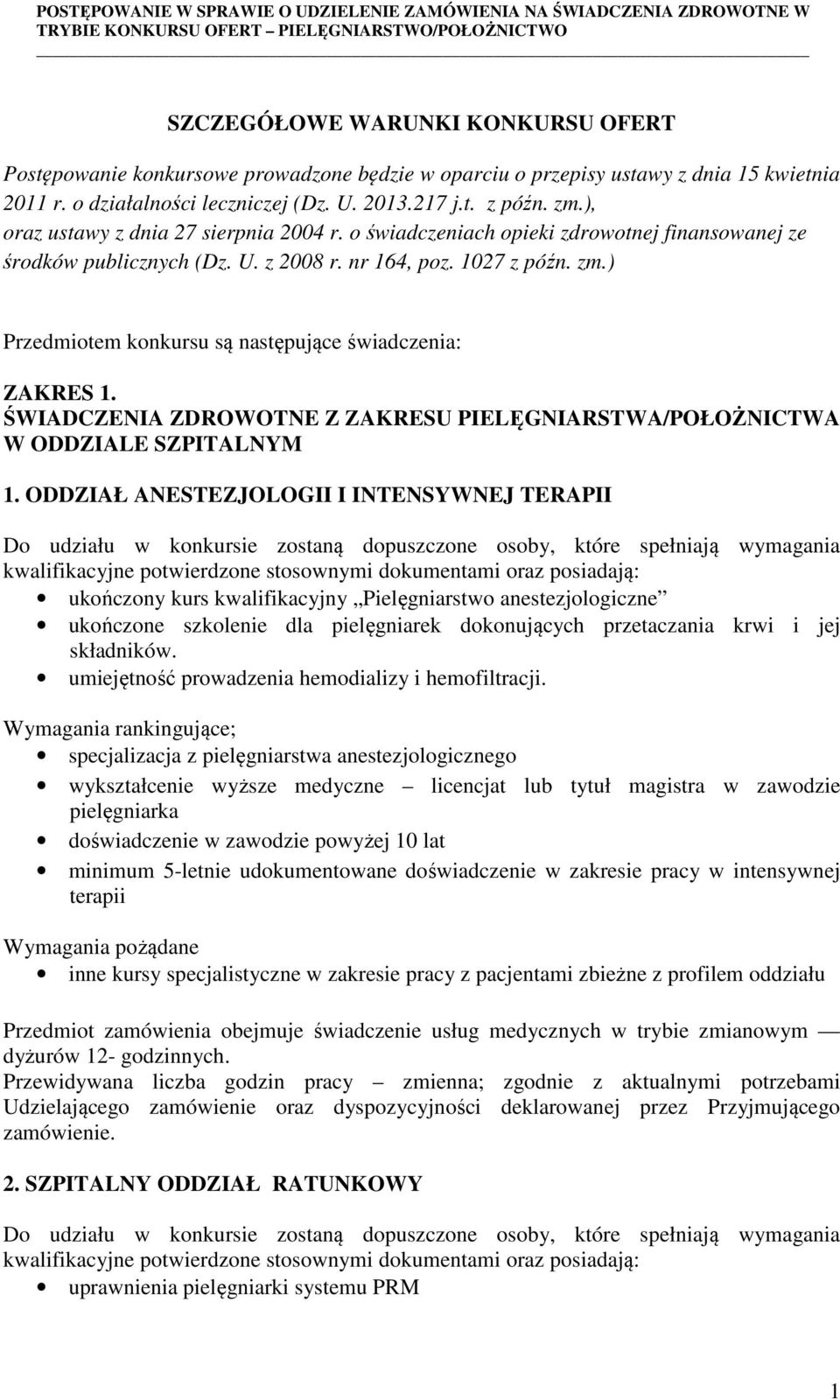 ) Przedmiotem konkursu są następujące świadczenia: ZAKRES 1. ŚWIADCZENIA ZDROWOTNE Z ZAKRESU PIELĘGNIARSTWA/POŁOŻNICTWA W ODDZIALE SZPITALNYM 1.