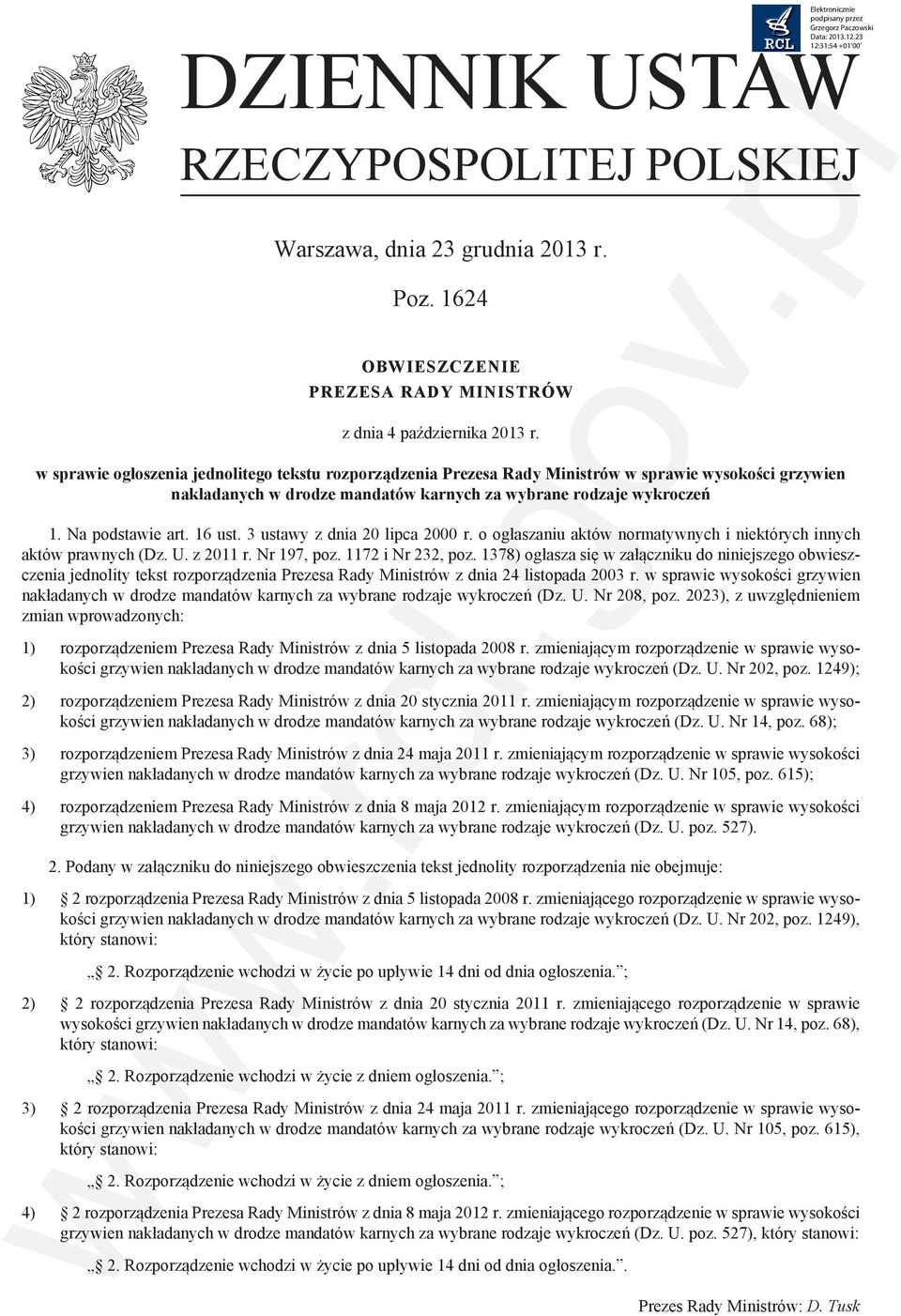 16 ust. 3 ustawy z dnia 20 lipca 2000 r. o ogłaszaniu aktów normatywnych i niektórych innych aktów prawnych (Dz. U. z 2011 r. Nr 197, poz. 1172 i Nr 232, poz.