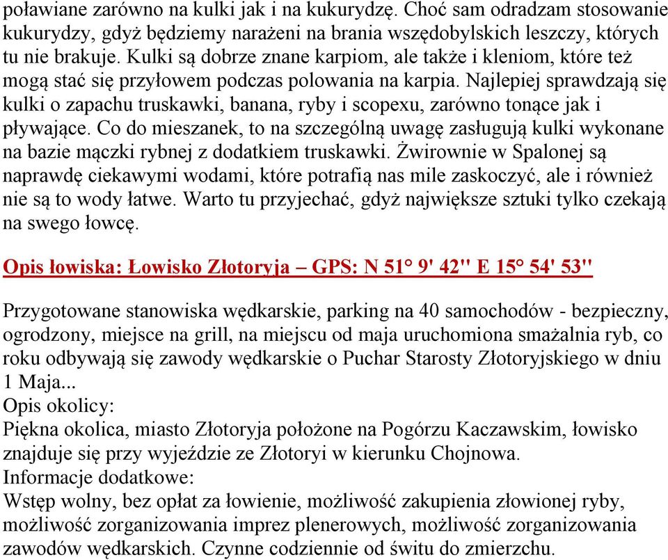 Najlepiej sprawdzają się kulki o zapachu truskawki, banana, ryby i scopexu, zarówno tonące jak i pływające.