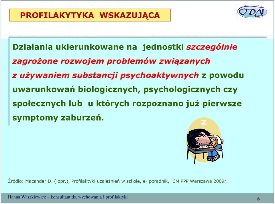 biologicznych, psychologicznych czy społecznych lub u których rozpoznano już pierwsze symptomy