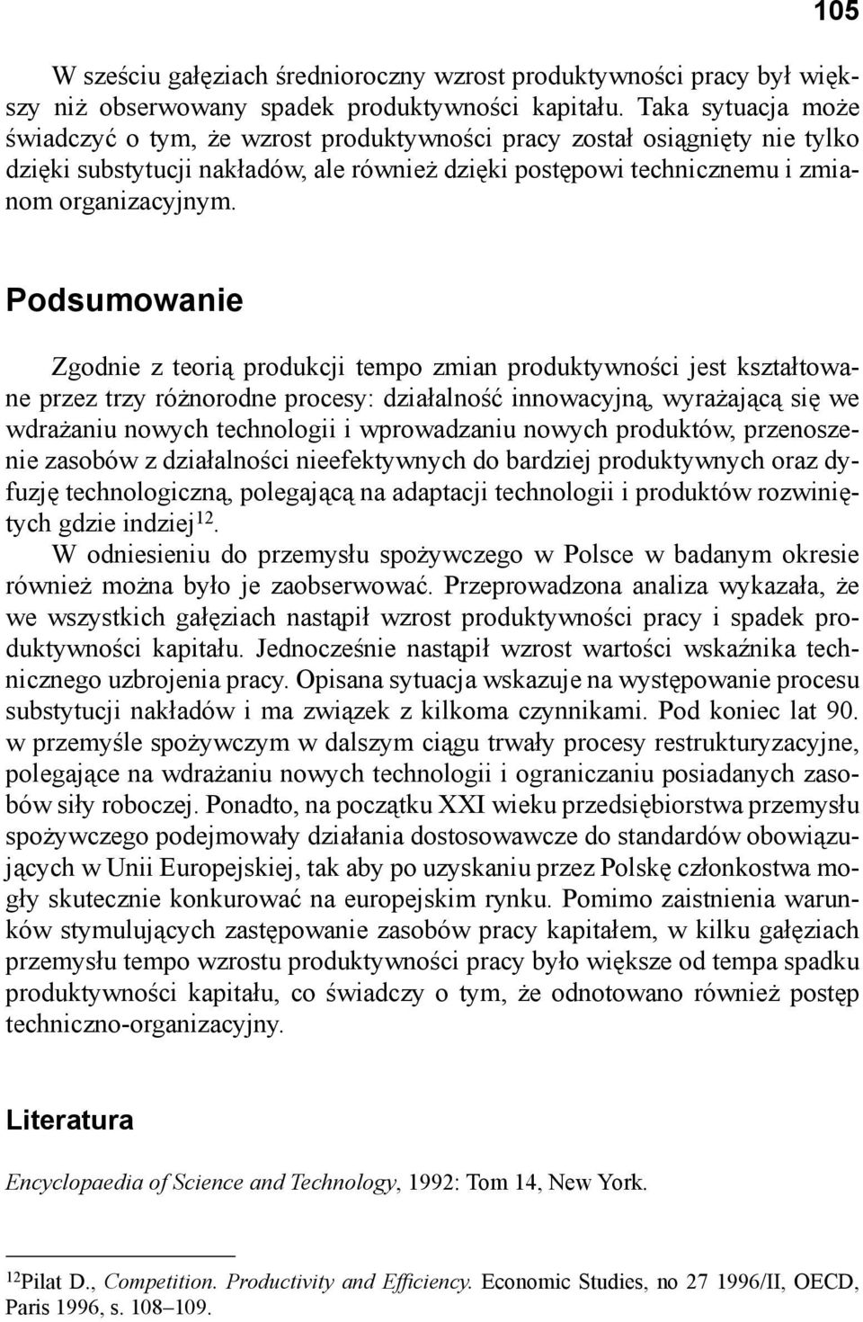 Podsumowanie Zgodnie z teorią produkcji tempo zmian produktywności jest kształtowane przez trzy różnorodne procesy: działalność innowacyjną, wyrażającą się we wdrażaniu nowych technologii i